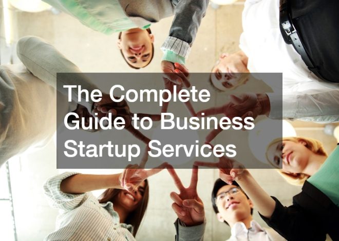 The Complete Guide to Business Startup Services