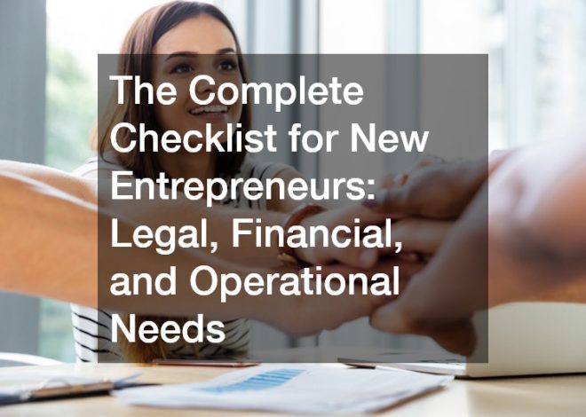 The Complete Checklist for New Entrepreneurs:  Legal, Financial, and Operational Needs